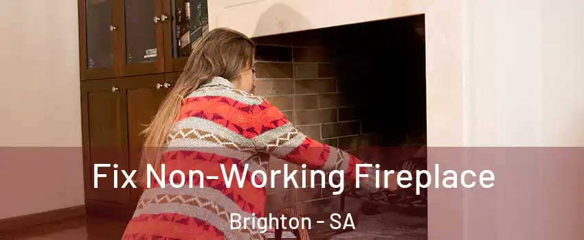 Fix Non-Working Fireplace Brighton - SA