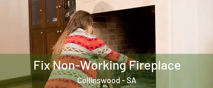 Fix Non-Working Fireplace Collinswood - SA