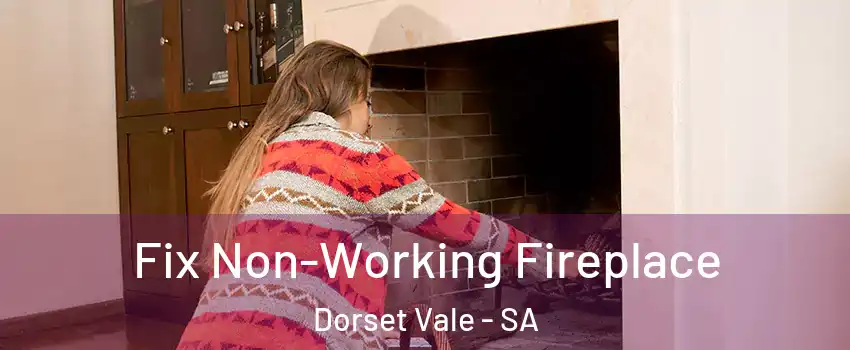 Fix Non-Working Fireplace Dorset Vale - SA