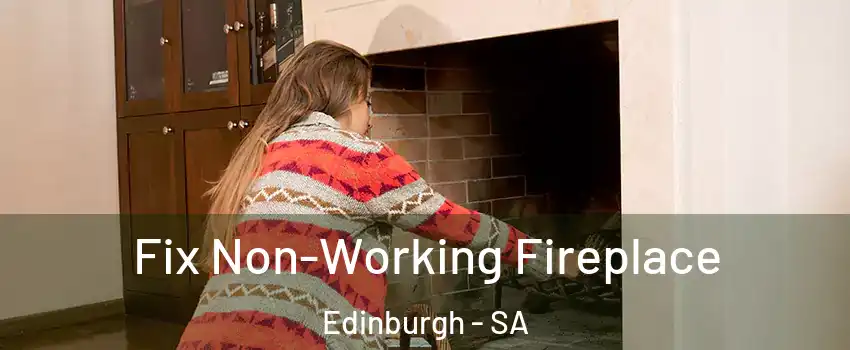 Fix Non-Working Fireplace Edinburgh - SA