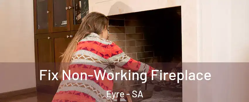 Fix Non-Working Fireplace Eyre - SA