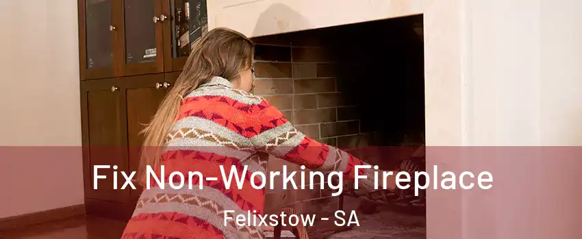 Fix Non-Working Fireplace Felixstow - SA