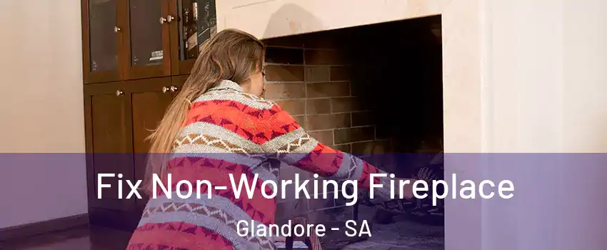 Fix Non-Working Fireplace Glandore - SA