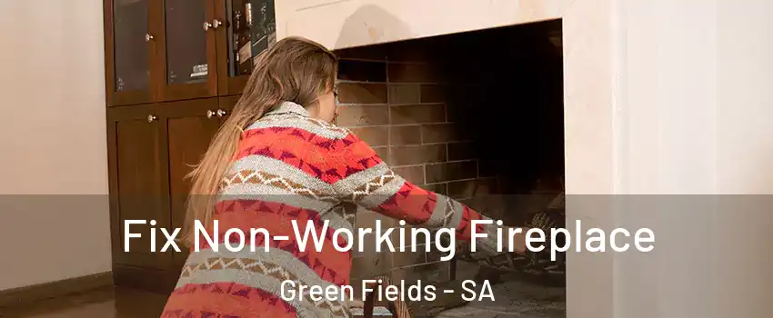Fix Non-Working Fireplace Green Fields - SA
