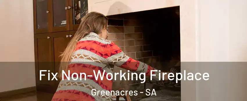 Fix Non-Working Fireplace Greenacres - SA
