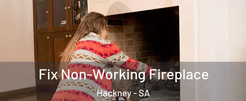 Fix Non-Working Fireplace Hackney - SA