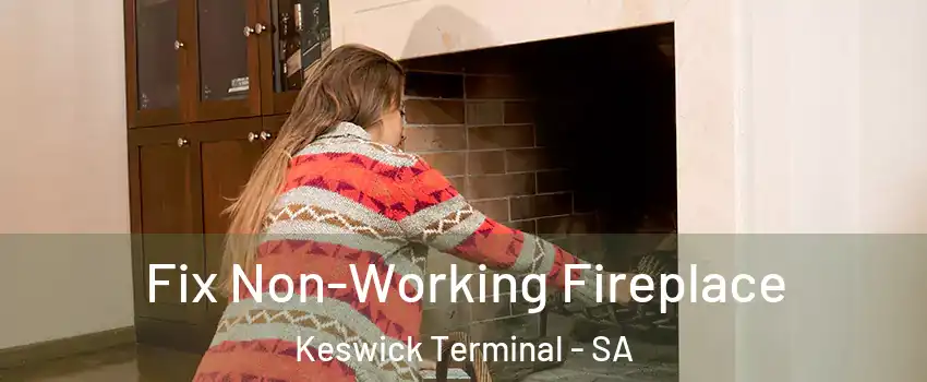  Fix Non-Working Fireplace Keswick Terminal - SA
