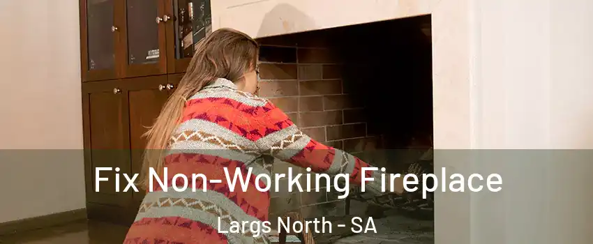  Fix Non-Working Fireplace Largs North - SA