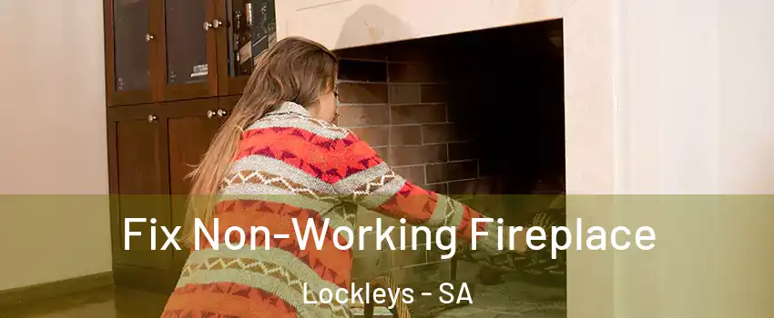 Fix Non-Working Fireplace Lockleys - SA