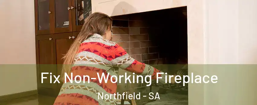  Fix Non-Working Fireplace Northfield - SA
