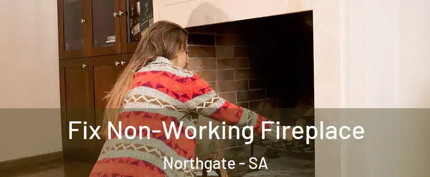  Fix Non-Working Fireplace Northgate - SA