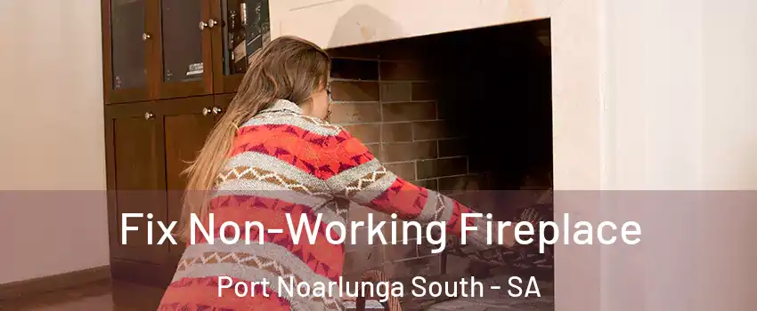 Fix Non-Working Fireplace Port Noarlunga South - SA
