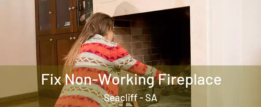 Fix Non-Working Fireplace Seacliff - SA