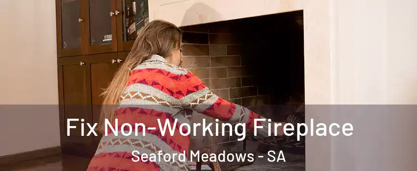 Fix Non-Working Fireplace Seaford Meadows - SA