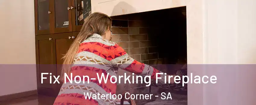 Fix Non-Working Fireplace Waterloo Corner - SA