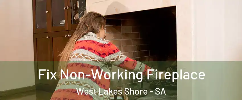  Fix Non-Working Fireplace West Lakes Shore - SA