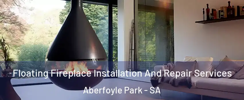Floating Fireplace Installation And Repair Services Aberfoyle Park - SA