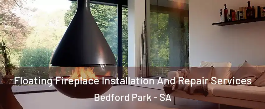 Floating Fireplace Installation And Repair Services Bedford Park - SA