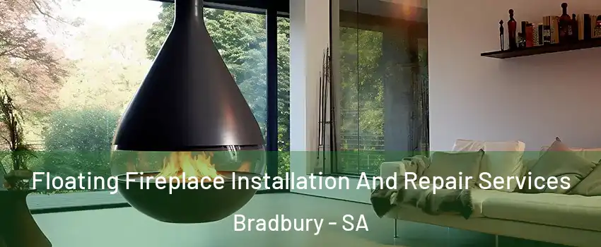 Floating Fireplace Installation And Repair Services Bradbury - SA