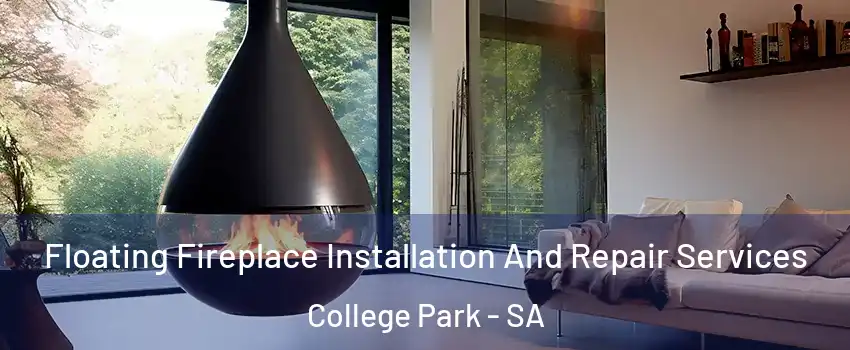 Floating Fireplace Installation And Repair Services College Park - SA