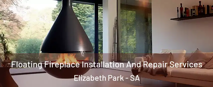 Floating Fireplace Installation And Repair Services Elizabeth Park - SA