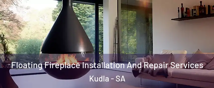  Floating Fireplace Installation And Repair Services Kudla - SA