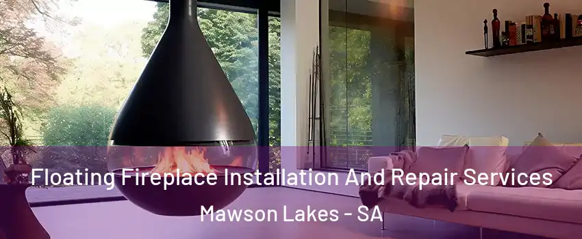  Floating Fireplace Installation And Repair Services Mawson Lakes - SA
