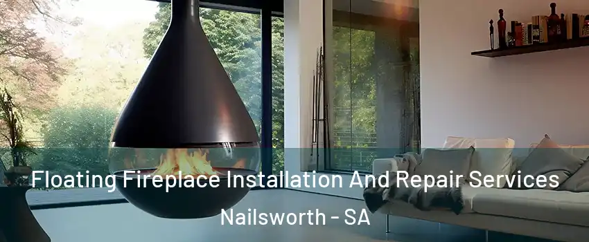  Floating Fireplace Installation And Repair Services Nailsworth - SA