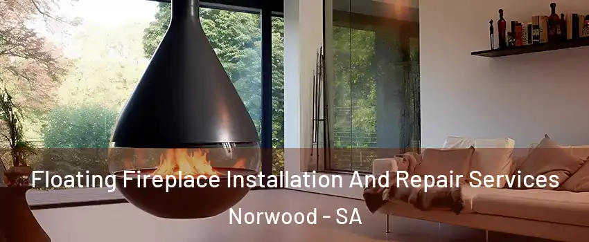  Floating Fireplace Installation And Repair Services Norwood - SA