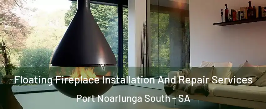  Floating Fireplace Installation And Repair Services Port Noarlunga South - SA