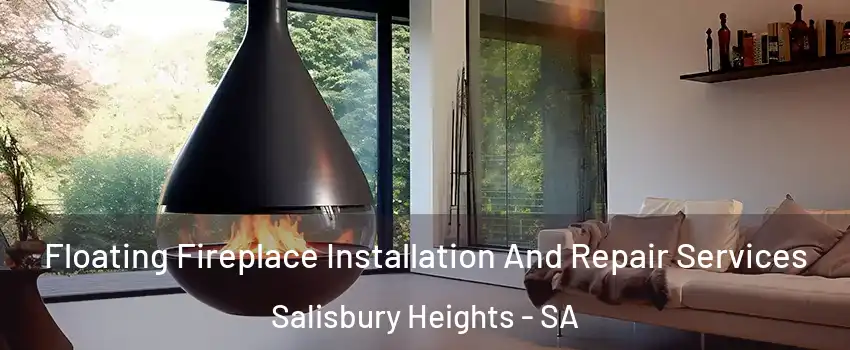  Floating Fireplace Installation And Repair Services Salisbury Heights - SA