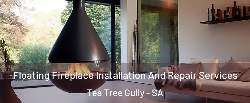  Floating Fireplace Installation And Repair Services Tea Tree Gully - SA