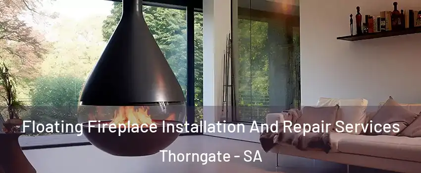  Floating Fireplace Installation And Repair Services Thorngate - SA