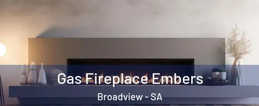 Gas Fireplace Embers Broadview - SA