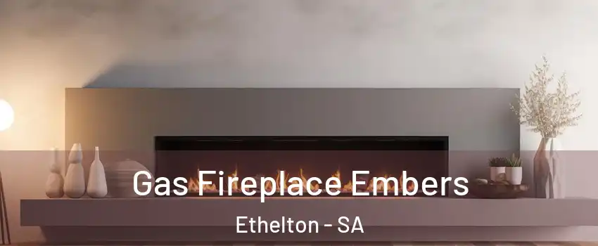 Gas Fireplace Embers Ethelton - SA