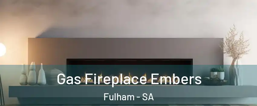 Gas Fireplace Embers Fulham - SA