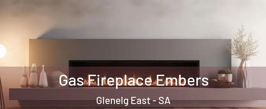 Gas Fireplace Embers Glenelg East - SA