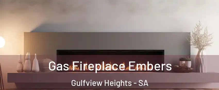 Gas Fireplace Embers Gulfview Heights - SA