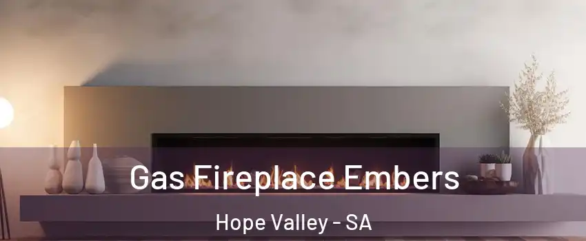 Gas Fireplace Embers Hope Valley - SA