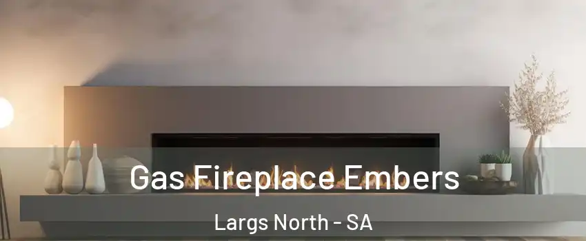 Gas Fireplace Embers Largs North - SA