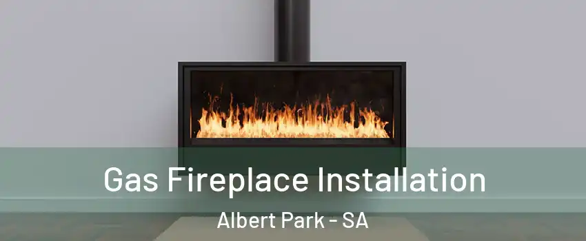 Gas Fireplace Installation Albert Park - SA