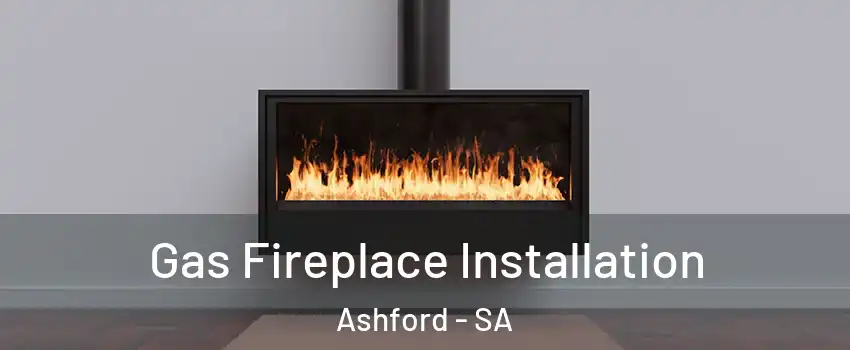  Gas Fireplace Installation Ashford - SA