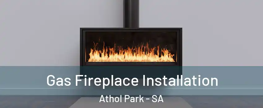  Gas Fireplace Installation Athol Park - SA