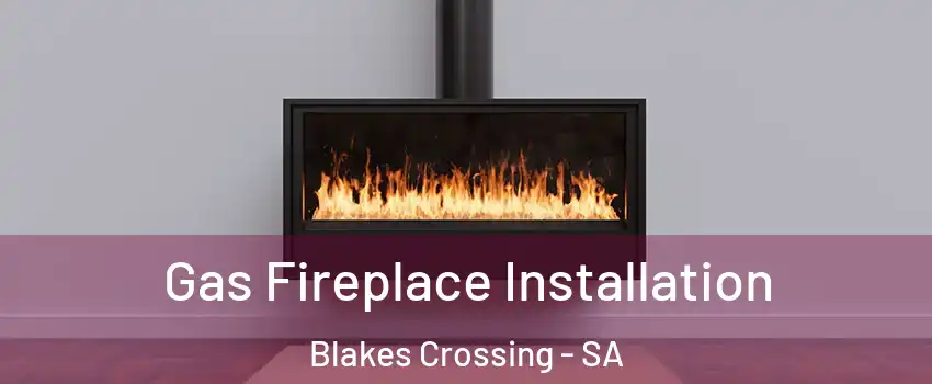 Gas Fireplace Installation Blakes Crossing - SA