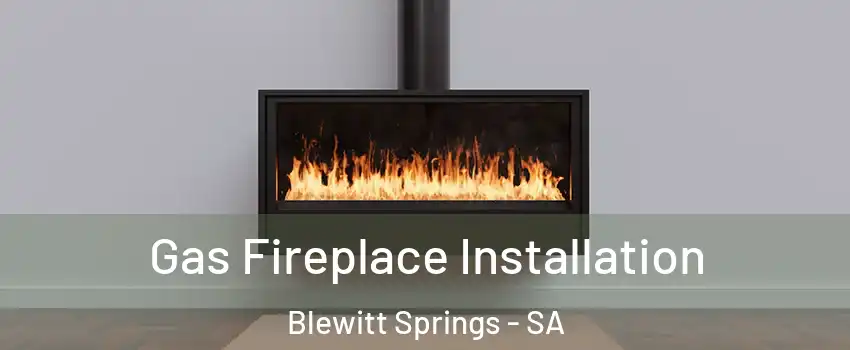 Gas Fireplace Installation Blewitt Springs - SA
