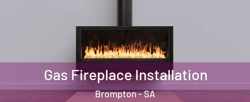 Gas Fireplace Installation Brompton - SA