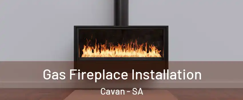 Gas Fireplace Installation Cavan - SA
