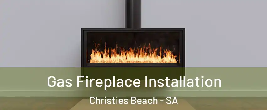 Gas Fireplace Installation Christies Beach - SA