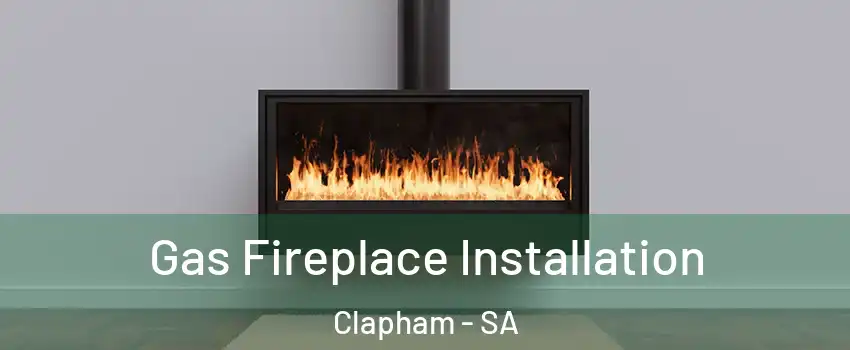 Gas Fireplace Installation Clapham - SA