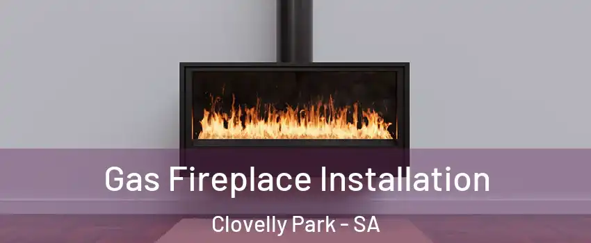 Gas Fireplace Installation Clovelly Park - SA
